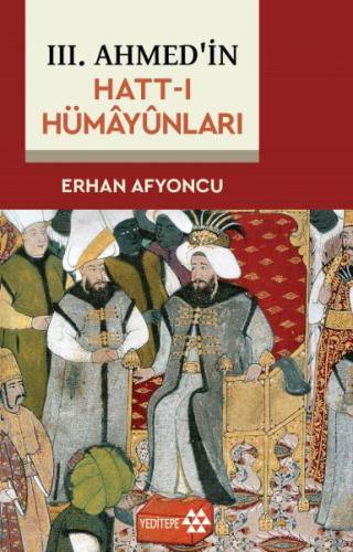 III. Ahmed'in Hatt-I Hümâyûnları - Erhan Afyoncu - Yeditepe Yayınevi