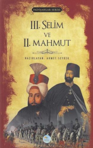 3.Selim ve 2.Mahmut (Padişahlar Serisi) - Ahmet Seyrek - Maviçatı Yayı