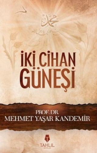 İki Cihan Güneşi - M. Yaşar Kandemir - Tahlil Yayınları