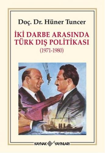 İki Darbe Arasında Türk Dış Politikası (1971-1980) - Hüner Tuncer - Ka