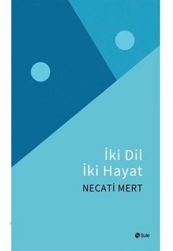İki Dil İki Hayat - Necati Mert - Şule Yayınları
