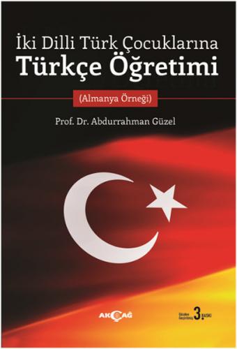 İki Dilli Türk Çocuklarına Türkçe Öğretimi - Abdurrahman Güzel - Akçağ