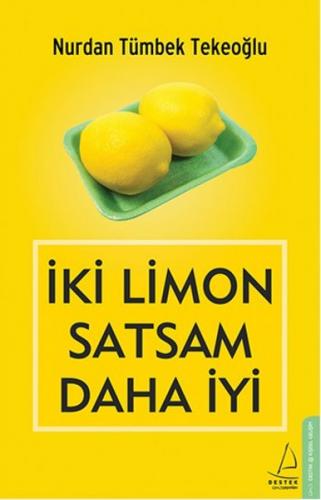 İki Limon Satsam Daha İyi - Nurdan Tümbek Tekeoğlu - Destek Yayınları