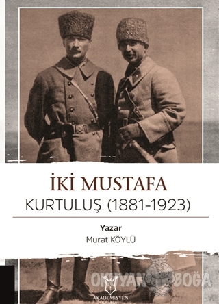 İki Mustafa Kurtuluş (1881-1923) - Murat Köylü - Akademisyen Kitabevi