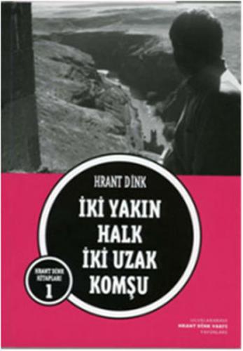 İki Yakın Halk İki Uzak Komşu - Hrant Dink - Hrant Dink Vakfı Yayınlar