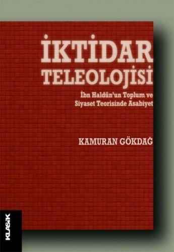 İktidar Teleolojisi - Kamuran Gökdağ - Klasik Yayınları