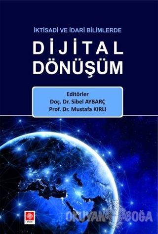 İktisadi ve İdari Bilimlerde Dijital Dönüşüm - Mustafa Kırlı - Ekin Ba