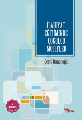 İlahiyat Eğitiminde Çoğulcu Motifler - Cemil Osmanoğlu - Dem Yayınları