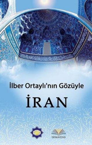 İlber Ortaylı'nın Gözünden İran - İlber Ortaylı - Demavend Yayınları