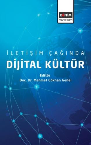 İletişim Çağında Dijital Kültür - Mehmet Gökhan Genel - Eğitim Yayınev