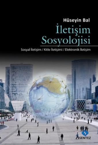 İletişim Sosyolojisi - Hüseyin Bal - Sentez Yayınları