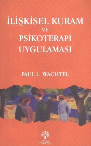 İlişkisel Kuram ve Psikoterapi Uygulaması - Paul L. Wachtel - Litera Y