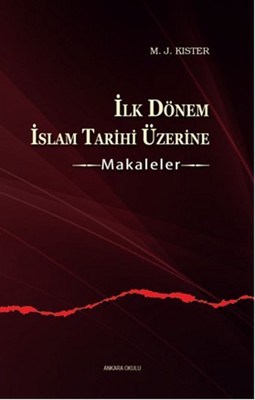 İlk Dönem İslam Tarihi Üzerine - Makaleler - M. J. Kister - Ankara Oku