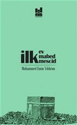 İlk Ev, İlk Mabed, İlk Mescid - Muhammed Emin Yıldırım - Mgv Yayınları