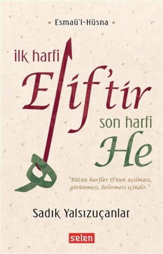 İlk Harfi Elif'tir Son Harfi He - Sadık Yalsızuçanlar - Selen Yayınevi