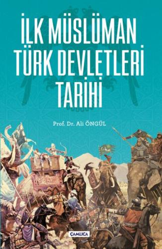 İlk Müslüman Türk Devletleri Tarihi - Ali Öngül - Çamlıca Basım Yayın