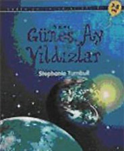 İlk Okuma - Güneş, Ay ve Yıldızlar - Stephanie Turnbull - TÜBİTAK Yayı