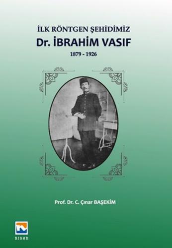 İlk Röntgen Şehidimiz Dr. İbrahim Vasıf - C. Çınar Başekim - Nisan Kit