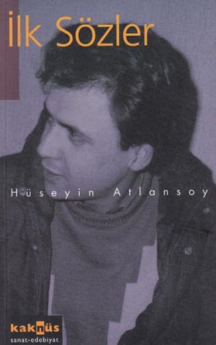 İlk Sözler - Hüseyin Atlansoy - Kaknüs Yayınları