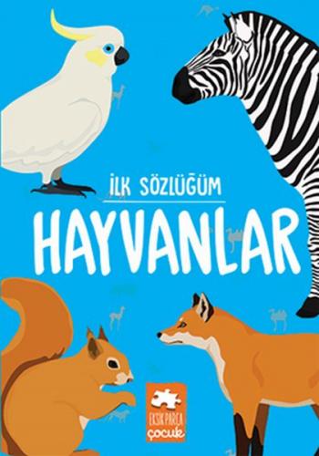 Hayvanlar - İlk Sözlüğüm - Kolektif - Eksik Parça Yayınları