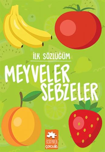 Meyveler Sebzeler - İlk Sözlüğüm - Kolektif - Eksik Parça Yayınları