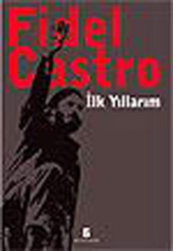 İlk Yıllarım - Fidel Castro - Agora Kitaplığı