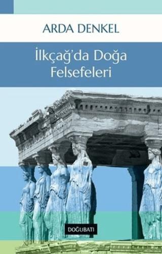 İlkçağ'da Doğa Felsefeleri - Arda Denkel - Doğu Batı Yayınları