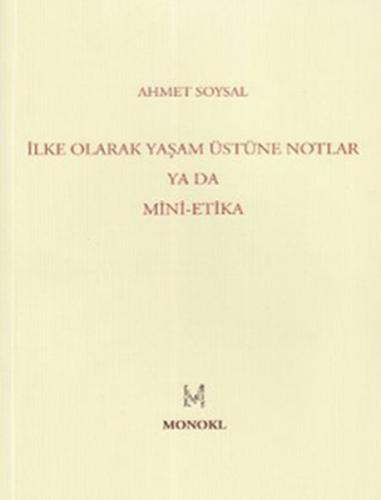 İlke Olarak Yaşam Üstüne Notlar Ya Da Mini-Etika - Ahmet Soysal - Mono