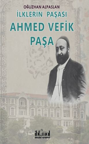 İlklerin Paşası Ahmed Vefik Paşa - Oğuzhan Alpaslan - İhtimal Dergisi 