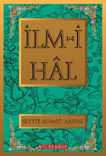 İlm-i Hal (Ciltli) - Seyit Ahmet Arvasi - Bilgeoğuz Yayınları