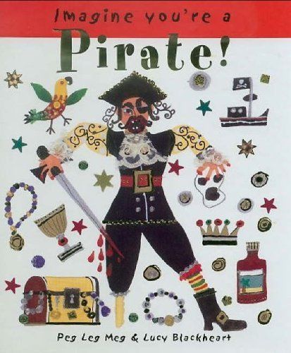 Imagine You're a - Pirate! - Peg Leg Meg - Lucy Blackheart - Zero To T