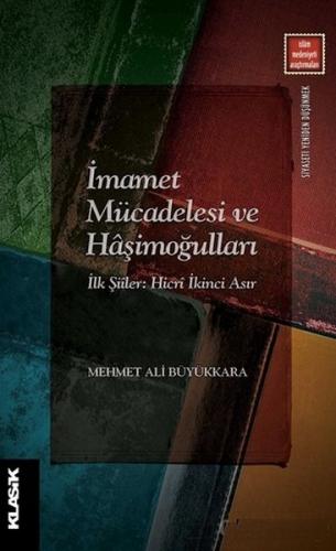İmamet Mücadelesi ve Haşimoğulları - Mehmet Ali Büyükkara - Klasik Yay