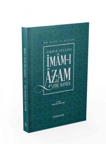 Fıkhın Sultanı İmam-ı Azam Ebu Hanife - İbn Hacer El-Heytemi - Semerka