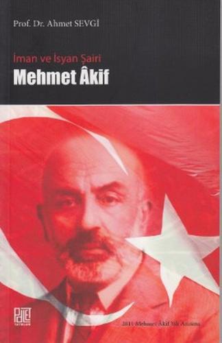 İman ve İsyan Şairi Mehmet Akif - Ahmet Sevgi - Palet Yayınları