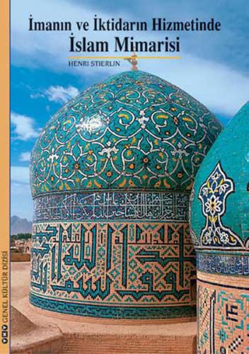 İmanın ve İktidarın Hizmetinde İslam Mimarisi - Henri Stierlin - Yapı 