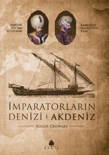 İmparatorların Denizi Akdeniz - Roger Crowley - April Yayıncılık