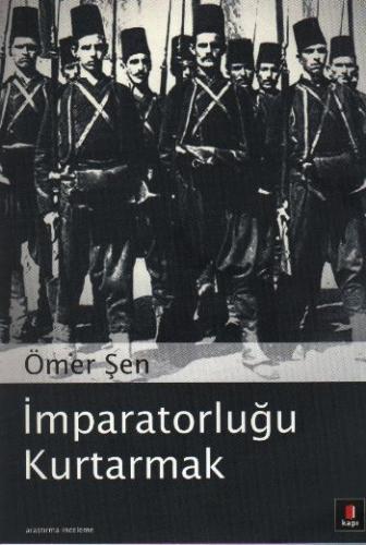 İmparatorluğu Kurtarmak - Ömer Şen - Kapı Yayınları