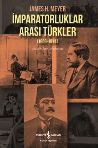 İmparatorluklar Arası Türkler (1856-1914) - James H. Meyer - İş Bankas