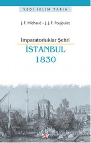 İmparatorluklar Şehri İstanbul - 1830 - Joseph François Michaud - Say 