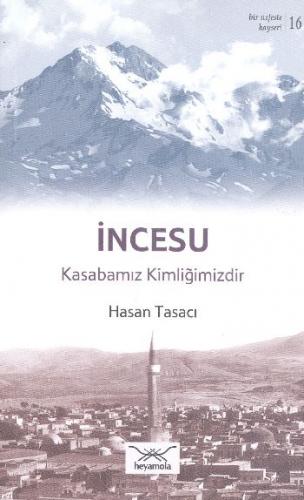 İncesu - Kasabamız Kimliğimizdir - Hasan Tasacı - Heyamola Yayınları