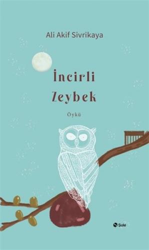 İncirli Zeybek - Ali Akif Sivrikaya - Şule Yayınları