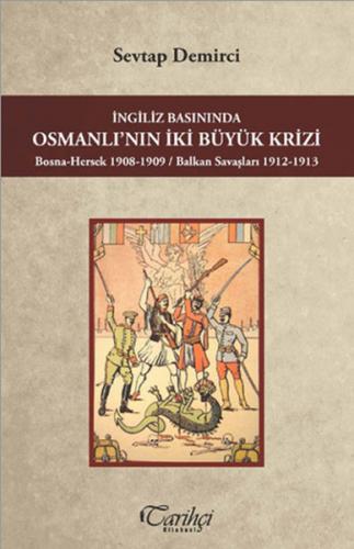 İngiliz Basınında Osmanlı'nın İki Büyük Krizi - Sevtap Demirci - Tarih