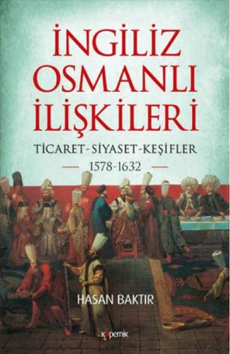 İngiliz-Osmanlı İlişkileri: 1578-1632 - Hasan Baktır - Kopernik Kitap