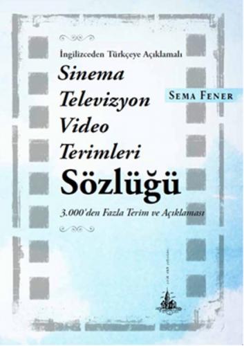 Sinema Televizyon Video Terimleri Sözlüğü - Sema Fener - Yitik Ülke Ya