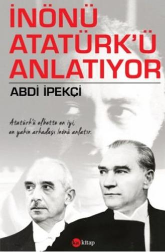 İnönü Atatürk'ü Anlatıyor - Abdi İpekçi - Ka Kitap