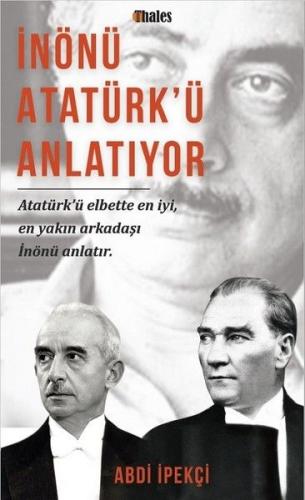İnönü Atatürk'ü Anlatıyor - Abdi İpekçi - Thales Yayınevi