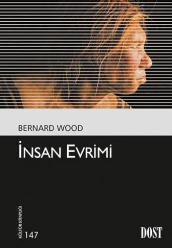 İnsan Evrimi - Bernard Wood - Dost Kitabevi Yayınları