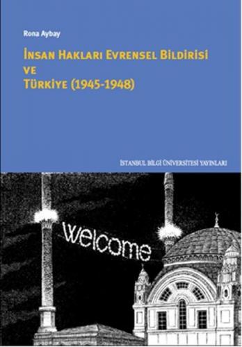 İnsan Hakları Evrensel Bildirisi ve Türkiye (1945-1948) - Rona Aybay -