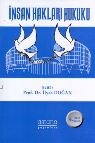 İnsan Hakları Hukuku - Prof. Dr. İlyas Doğan - Astana Yayınları