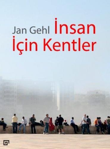 İnsan İçin Kentler - Jan Gehl - Koç Üniversitesi Yayınları